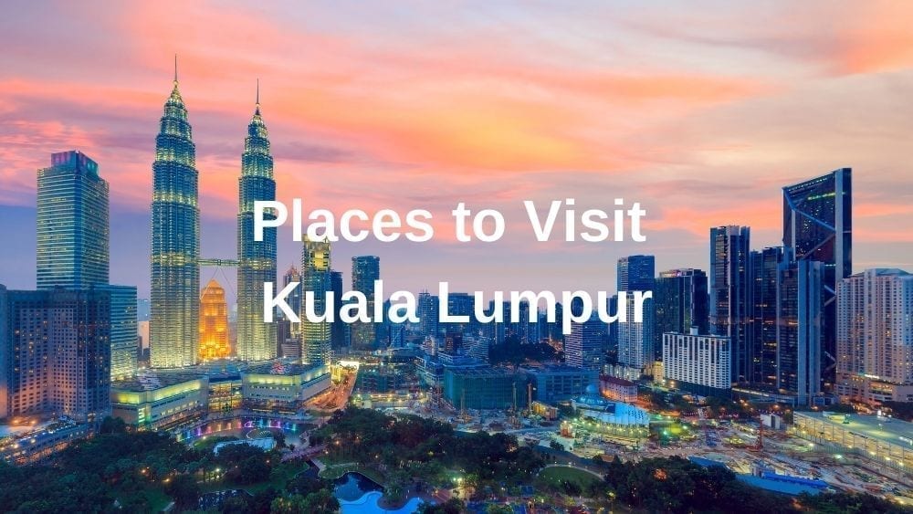 Top Places to Visit in Kuala Lumpur - To Travel Too