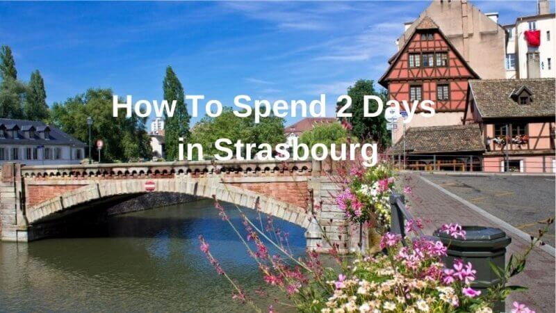 How to spend 2 days in Strasbourg