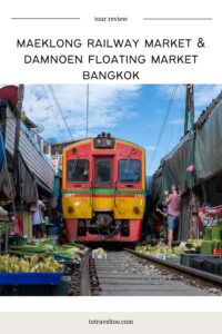 Maeklong Railway Market and Damnoen Saduak Floating Market Bangkok