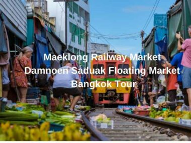 Maeklong Railway Market & Damnoen Saduak Floating Market Tour
