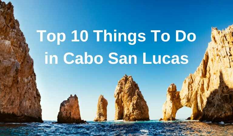 Top 10 things to do in Cabo San Lucas