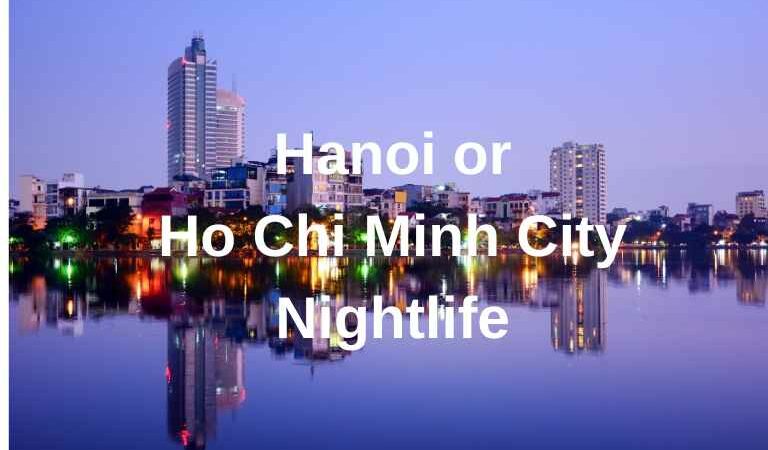 Hanoi or Ho Chi Minh City nightlife